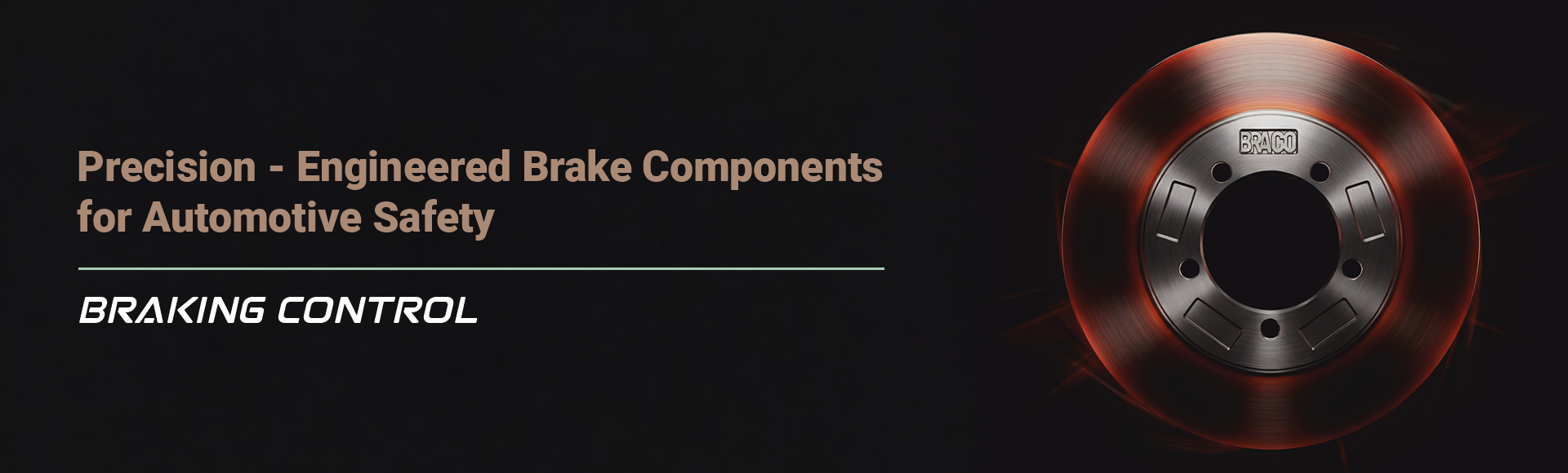 BRACO is engineered specifically for the automotive industry